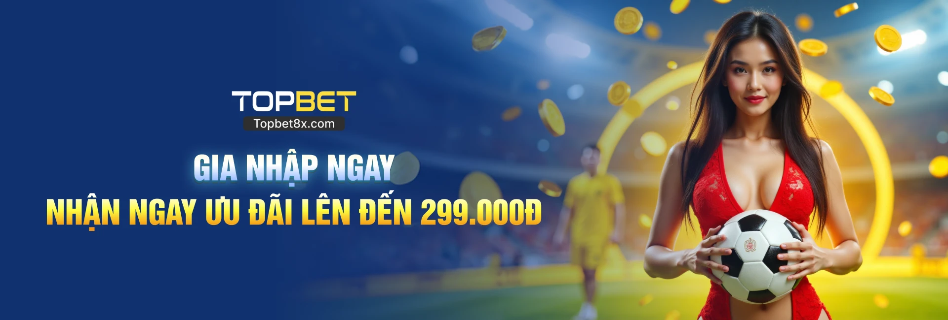 Topbet gia nhập ngay nhận ngay ưu đãi